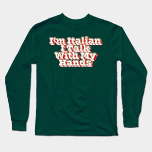 I'm Italian I Talk With My Hands Long Sleeve T-Shirt